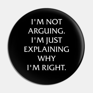 I'm not arguing. I'm just explaining why I'm right. Pin