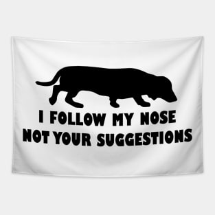 FUNNY DACHSHUND IFOLLOW MY NOSE NOT YOUR SUGGESTIONS Tapestry