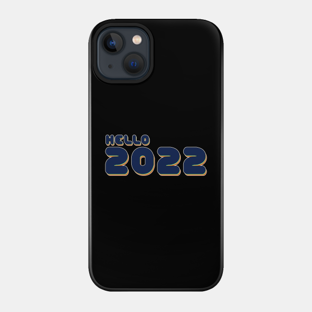 hello 2022 - Happy New Year - Phone Case