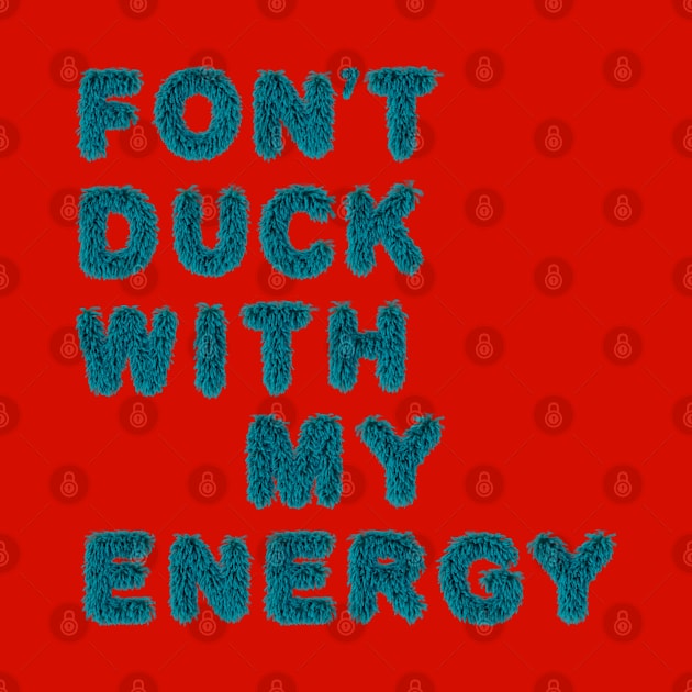 fon't duck my with energy by LanaBanana