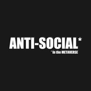 ANTI-SOCIAL in the METAVERSE T-Shirt