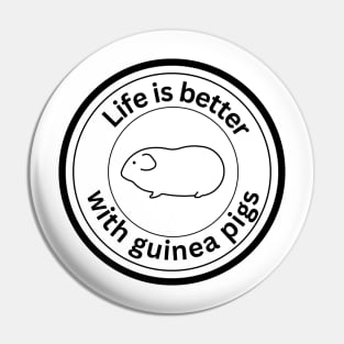 Life is better with Guinea Pigs - black Pin