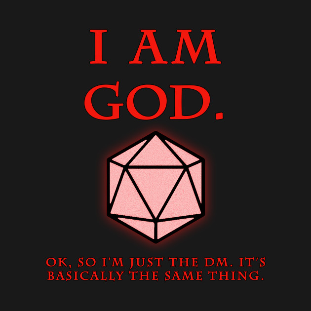 I am God... or a DM - Dungeon Master - T-Shirt