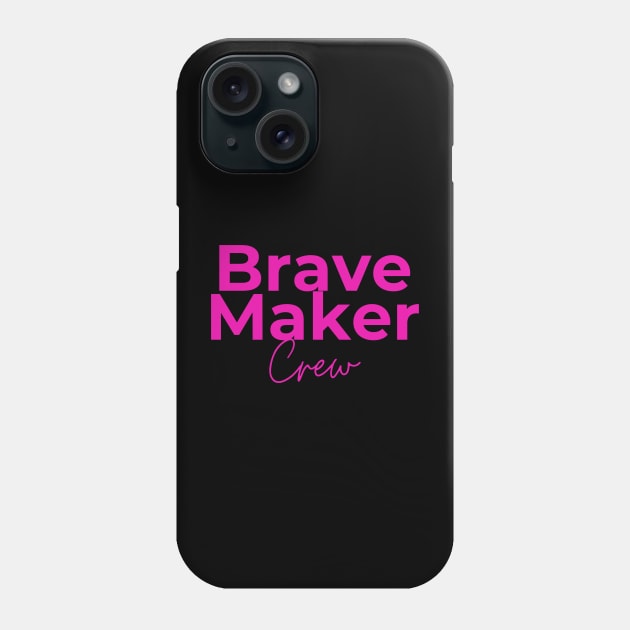 Pink BraveMaker Crew Phone Case by BraveMaker
