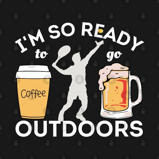 I'm So Ready To Go Outdoors - Coffees, Tennis And Beers by Owl Canvas