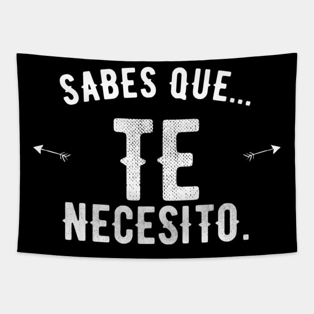 Sabes que... Te necesito, spanish love quote Tapestry by VISUALIZED INSPIRATION