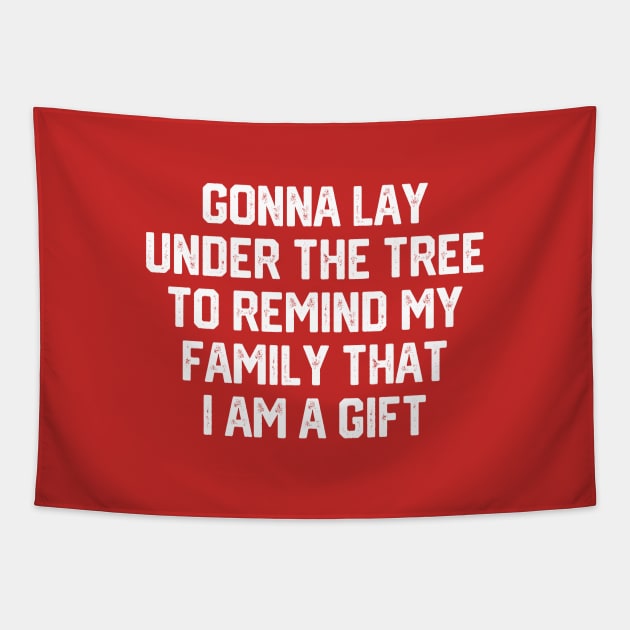 Gonna Lay Under The Tree To Remind My Family That I Am A Gift - Santa, Mens Christmas, Im the Gift, Family Christmas, Christmas Gifts #6 Tapestry by SalahBlt