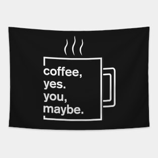 Coffee, yes. You, maybe Tapestry