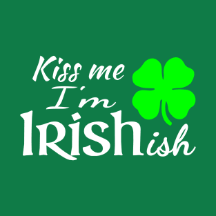 Kiss Me Im Irishish T-Shirt