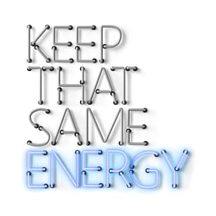 Keep That Same Energy - Blue Neon Sign T-Shirt