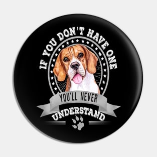 If You Don't Have One You'll Never Understand Beagle Owner Pin