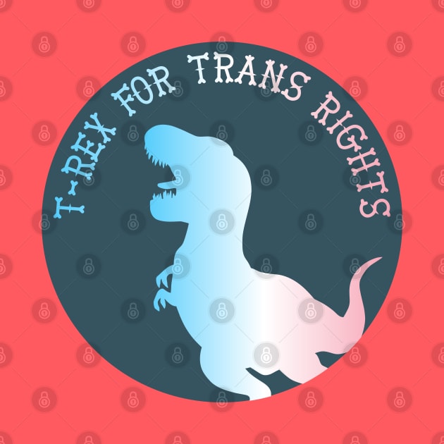 T-Rex For Trans Rights by nonbeenarydesigns