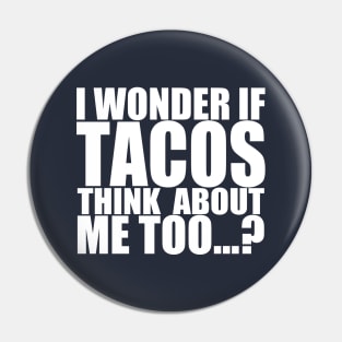 I wonder if tacos thinks about me too Pin