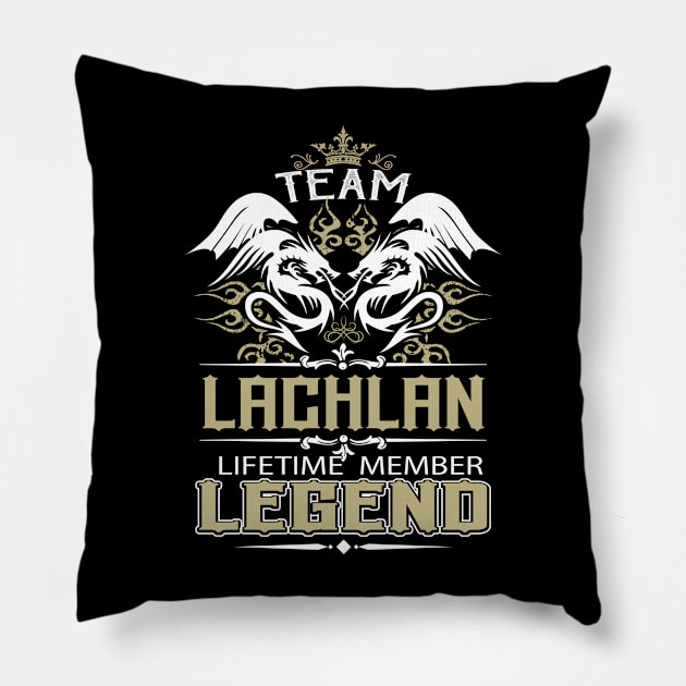 Lachlan Name T Shirt -  Team Lachlan Lifetime Member Legend Name Gift Item Tee Pillow by yalytkinyq