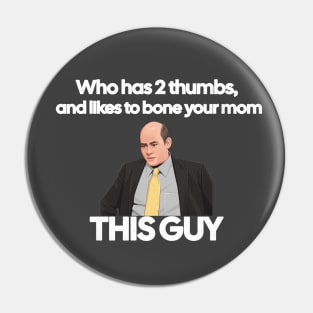 Who has 2 thumbs, and likes to bone your mom - this guy Pin