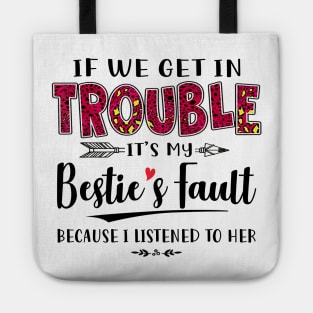 If We Get In Trouble It's My Bestie's Fault Because I Listened To Her Funny Shirt Tote