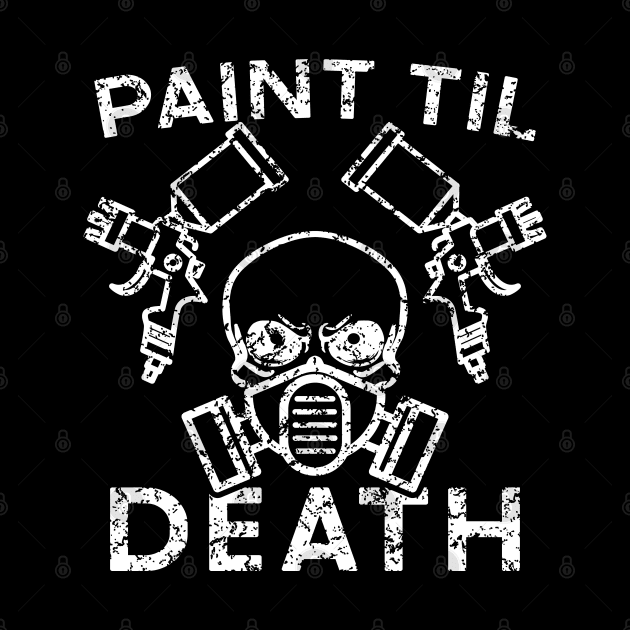 Paint Til Death Auto Body Mechanic Painter Garage Funny by GlimmerDesigns