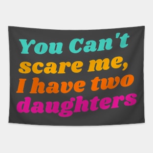 You Can't Scare Me, I Have Two Daughters Tapestry