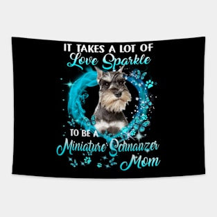 It Takes A Lot Of Love Sparkle To Be A Miniature Schnauzer Mom Tapestry