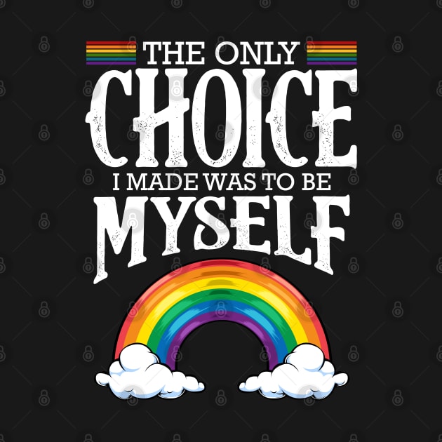 LGBT - The Only Choice I Made Was To Be Myself by Lumio Gifts