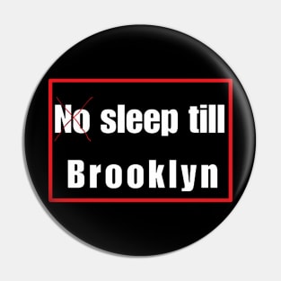 NO SLEEP TILL BROOKLYN Pin