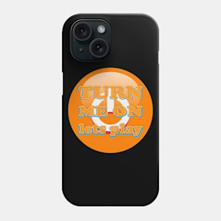 Turn Me On Lets Play orange Phone Case