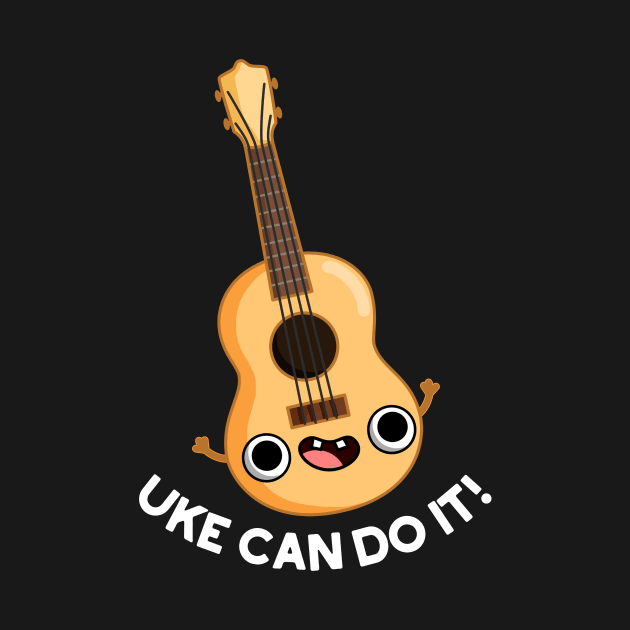 Uke Can Do It Funny Ukulele Pun by punnybone