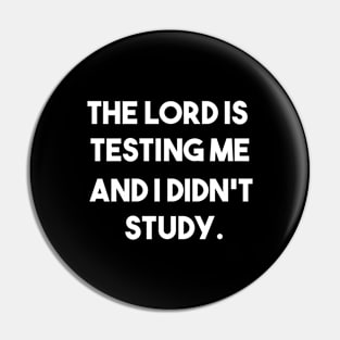 The lord is testing me and i didn't study Pin