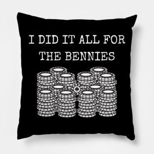 I did it all for the Bennies Pillow