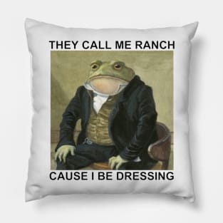 They Call Me Ranch Cause I Be Dressing T-Shirt Pillow