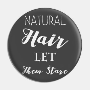 NATURAL HAIR LET THEM STARE Pin