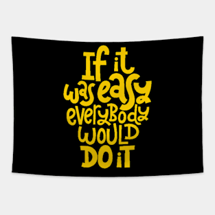 Inspirational Quote - If It Was Easy Everybody Would Do It - Fitness Motivation Typography (Yellow) Tapestry