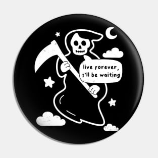 Funny Grim Reaper, Live Forever Joke, Birthday Goth Humor Pin