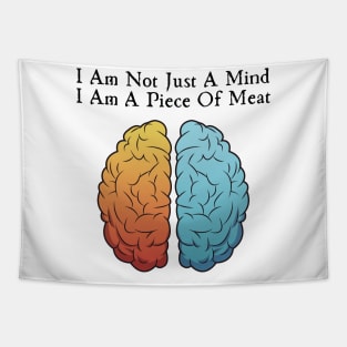 I Am Not Just A Mind I Am A Piece Of Meat Tapestry