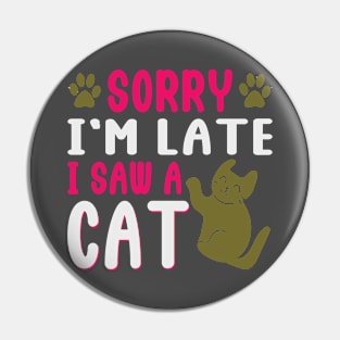 Sorry I'm Late I saw a Cat Pin