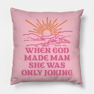 When God Made Man She Was Only Joking Pillow