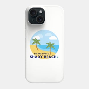 No One Likes a Shady Beach Phone Case