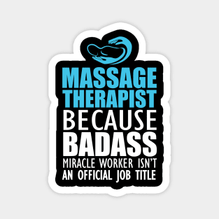 Massage Therapist - Badass Miracle Worker Isn't an official jot title b Magnet