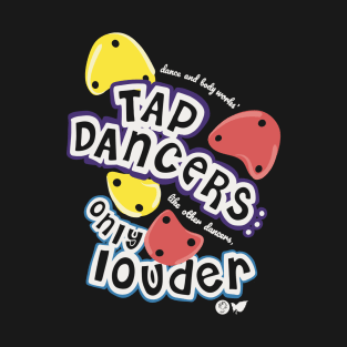 Loud Tap Dancers T-Shirt