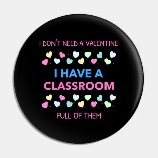 Don't Need A Valentine I Have A Classroom Full Of Them Pin