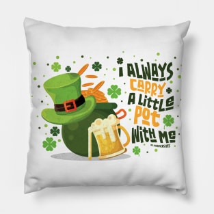 Saint Patrick's Day - I Always Carry a Little Pot With Me Funny Quote Pillow