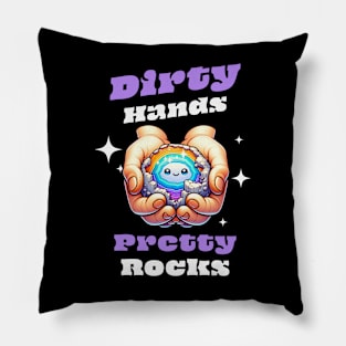 Dirty Hands Pretty Rocks - Rockhound - Funny - Cute Pillow