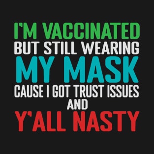 I'm Vaccinated But Still Wearing My Mask T-Shirt