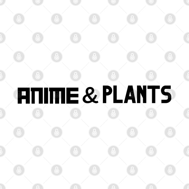 I love anime and plants by Juliet & Gin