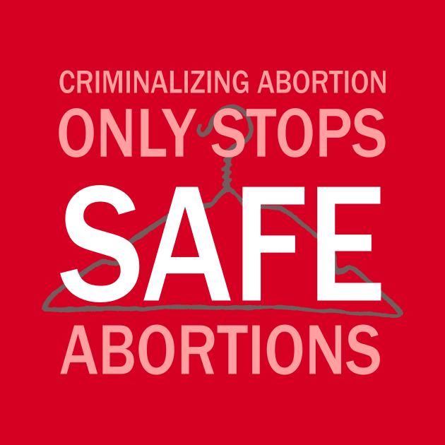 Criminalizing Abortion Only Stops Safe Abortions - Roe Vs Wade Pro Choice Hanger by PoliticalStickr