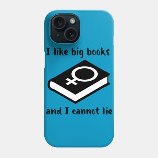 I Like Big Books And I Cannot Lie Phone Case