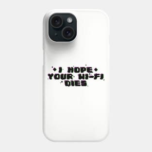 I hope your wi-fi dies Phone Case