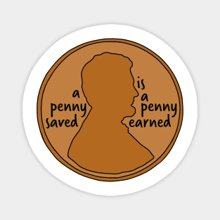 A Penny Saved is a Penny Earned Magnet