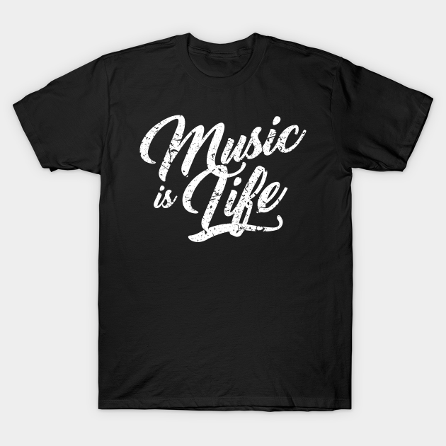 Music is Life - Music Is Life - T-Shirt | TeePublic