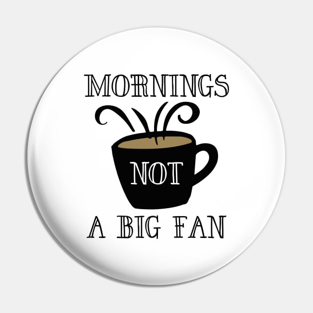 Mornings Not A Big Fan Pin by LuckyFoxDesigns